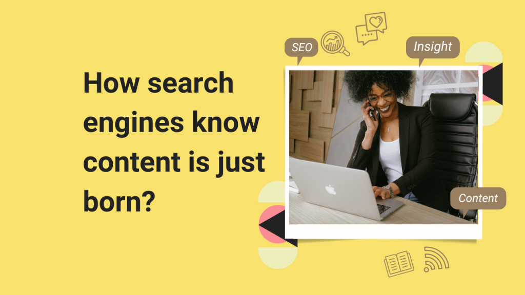How search engines know content is just born