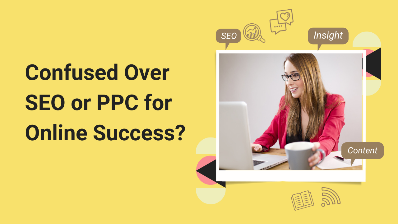 Confused Over SEO or PPC for Online Success