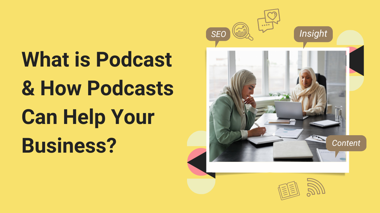 What is Podcast & How Podcasts Can Help Your Business