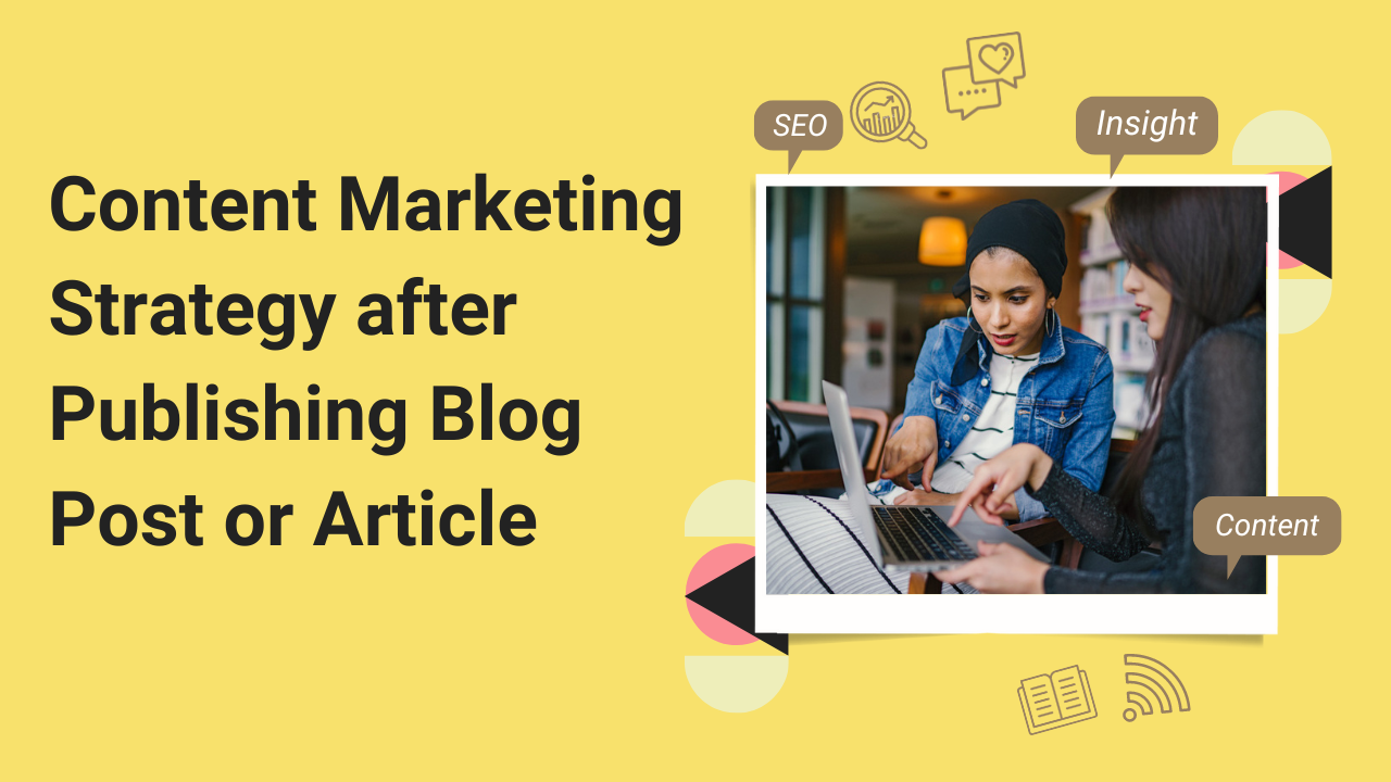 Content Marketing Strategy after Publishing Blog Post or Article