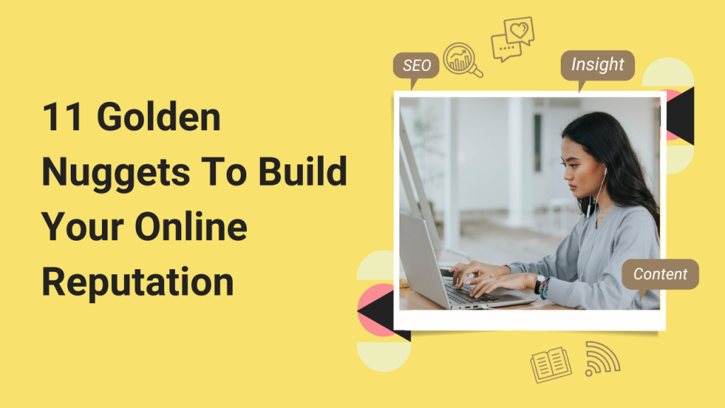 11 Golden Nuggets To Build Your Online Reputation