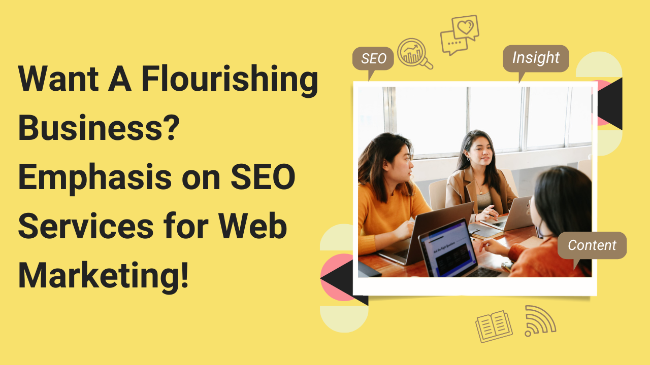 Want A Flourishing Business Emphasis on SEO Services for Web Marketing!