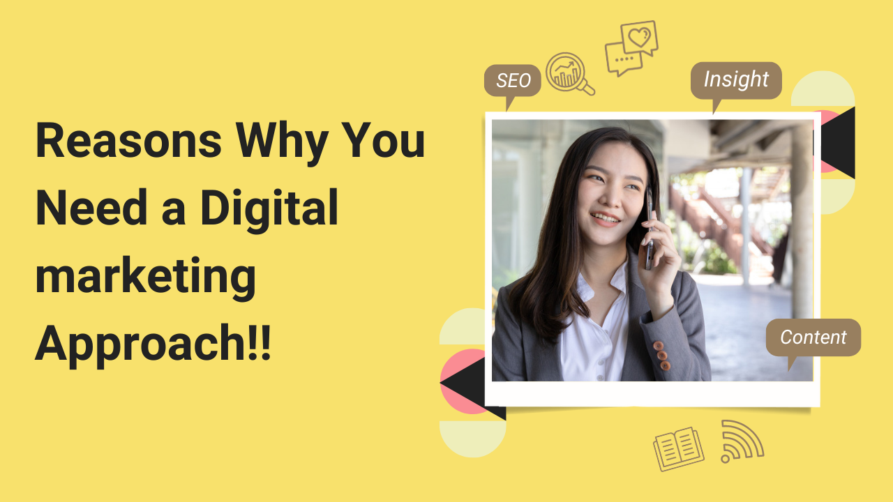 Reasons Why You Need a Digital marketing Approach!!