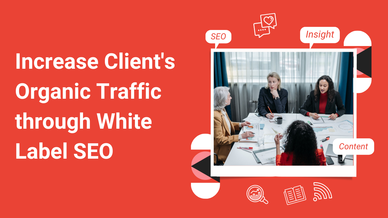 Increase Client's Organic Traffic through White Label SEO