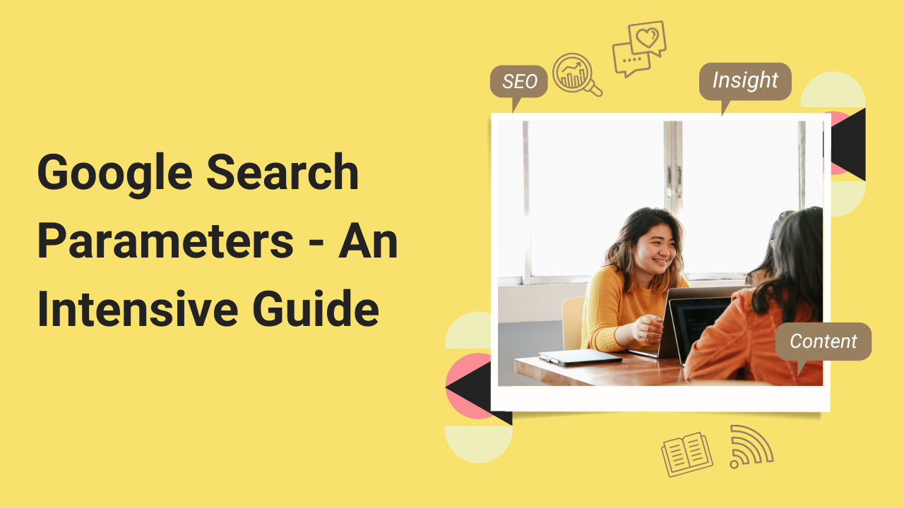 Google Search Parameters - An Intensive Guide