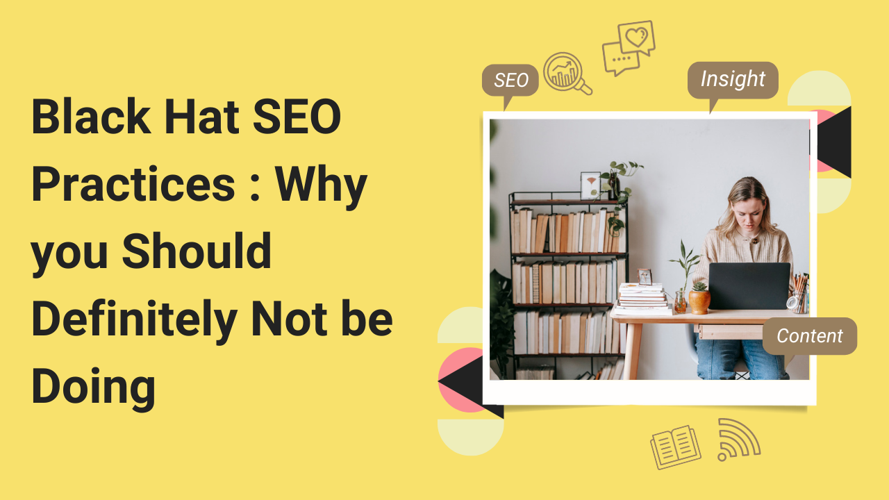 Black Hat SEO Practices : Why you Should Definitely Not be Doing