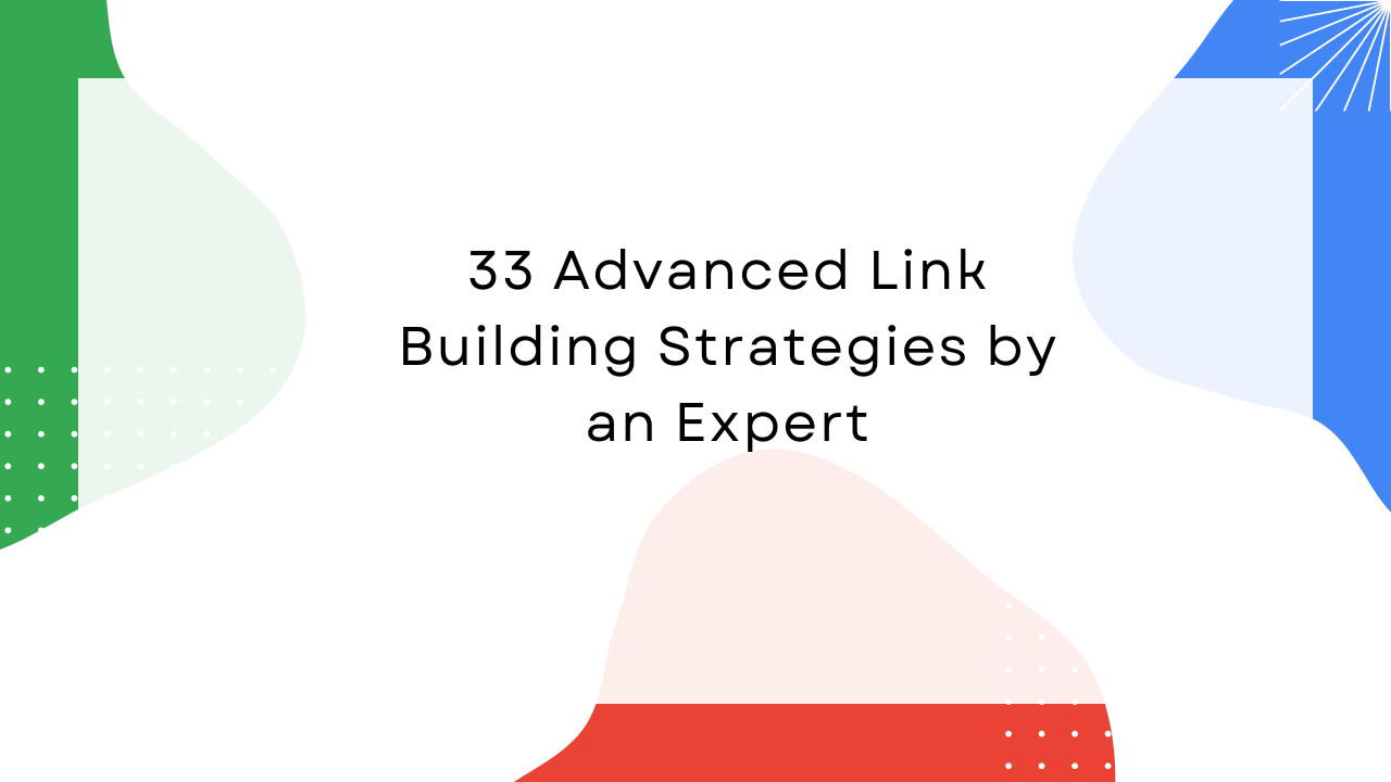 33 Advanced Link Building Strategies by an Expert