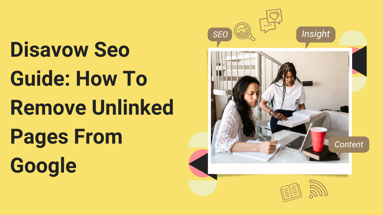 Disavow Seo Guide: How To Remove Unlinked Pages From Google