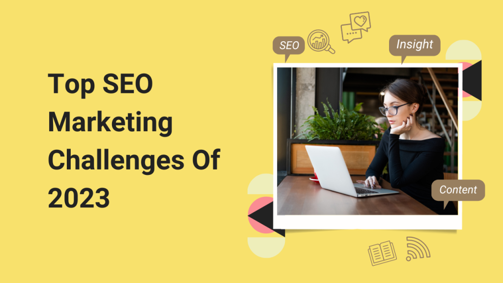 Top SEO Marketing Challenges Of 2023