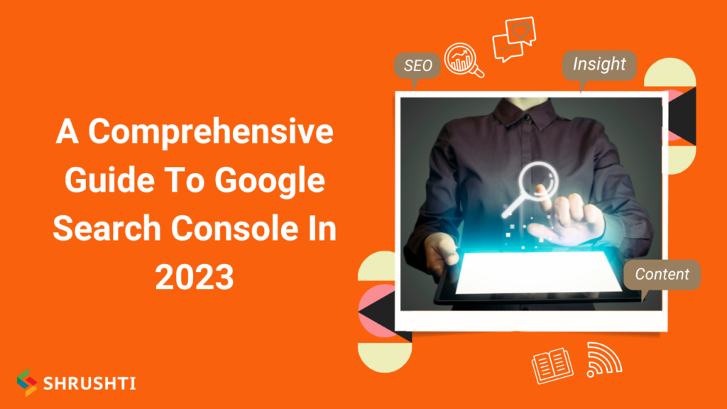 A Comprehensive Guide To Google Search Console In 2023