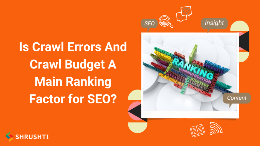 Is Crawl Errors And Crawl Budget A Main Ranking Factor for SEO?