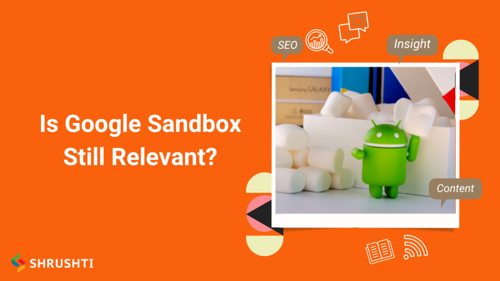 Is Google Sandbox Still Relevant?